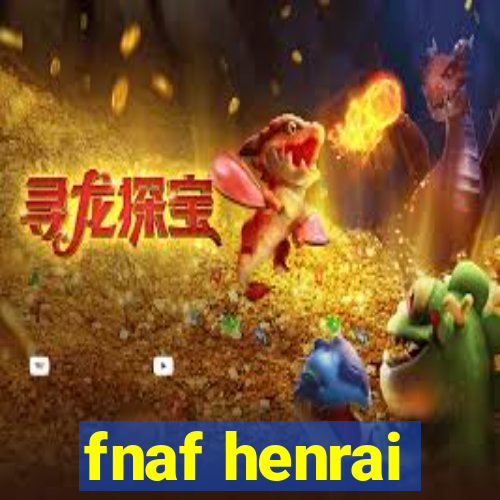 fnaf henrai